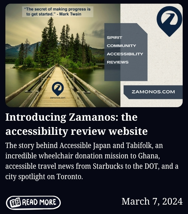Newsletter cover for March 7, 2024, titled "Introducing Zamanos: the accessibility review website." Features a promotional graphic for Zamanos.com showing a wooden boardwalk leading to a forested island on a calm lake, overlaid with the Zamanos logo, the words "Spirit, Community, Accessibility, Reviews," the Zamanos.com web address, and a quote reading "The secret of making progress is to get started." attributed to Mark Twain. Body text reads: "The story behind Accessible Japan and Tabifolk, an incredible wheelchair donation mission to Ghana, accessible travel news from Starbucks to the DOT, and a city spotlight on Toronto." Includes a "Read More" button.